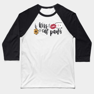 I Kiss Cat Paws Baseball T-Shirt